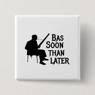 Bassoon Than Later Bassoon Pun Button