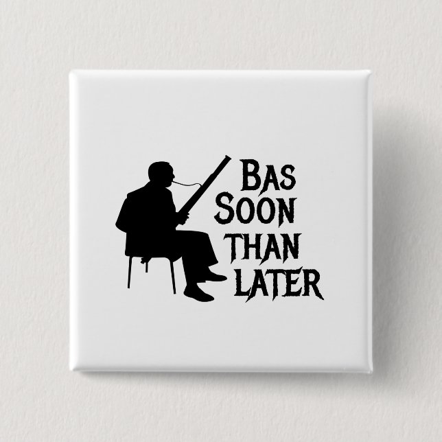 Bassoon Than Later Bassoon Pun Button (Front)