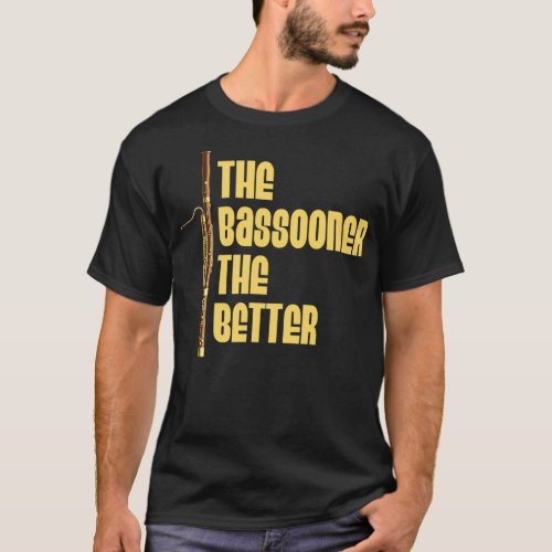 Bassoon The Bassooner The Better T_Shirt