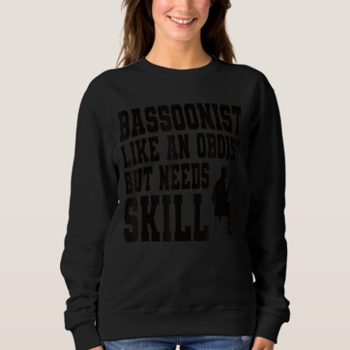 Bassoon  Woodwind Instrument For A Bassoonist 1 Sweatshirt