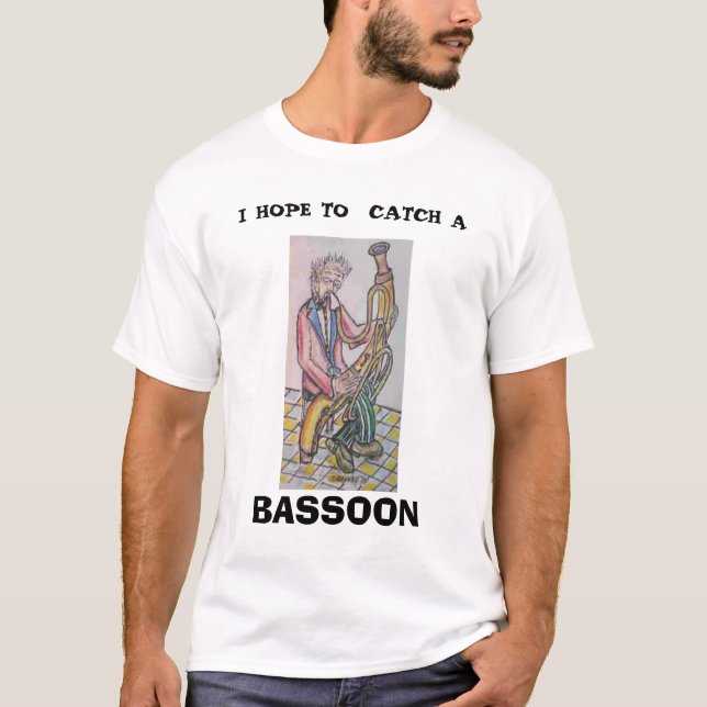 bassoonist, I HOPE TO  CATCH A, BASSOON T-Shirt (Front)