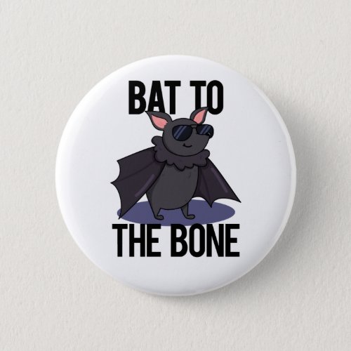 Bat To The Bone Funny Animal Pun  Button