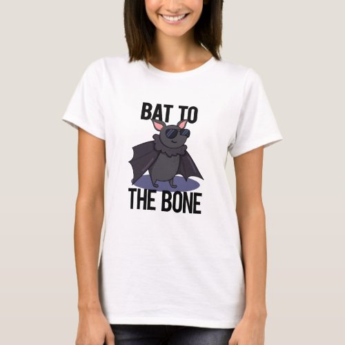 Bat To The Bone Funny Animal Pun  T_Shirt