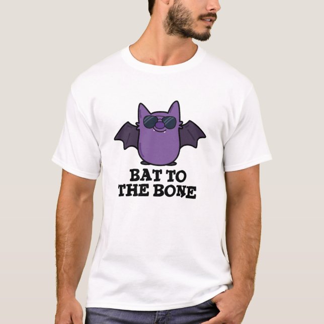 Bat To The Bone Funny Cool Animal Pun T-Shirt (Front)