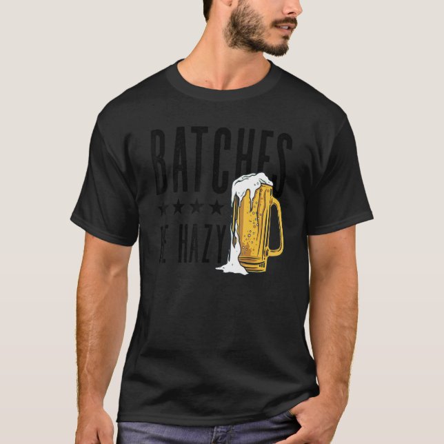 Batches Be Hazy Homebrewing Malt Hop Craftbeer Bre T-Shirt (Front)
