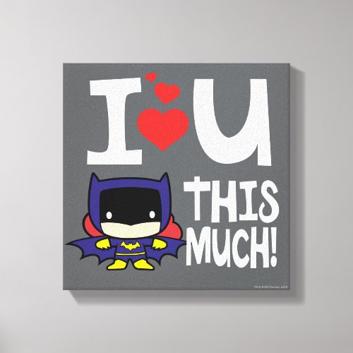Batgirl Mothers Day  I Love U This Much Canvas Print