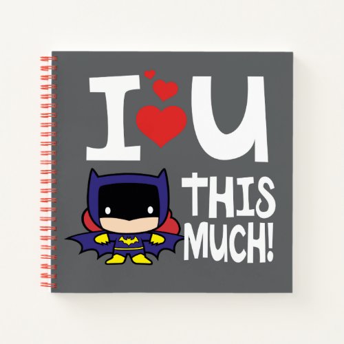 Batgirl Mothers Day  I Love U This Much Notebook