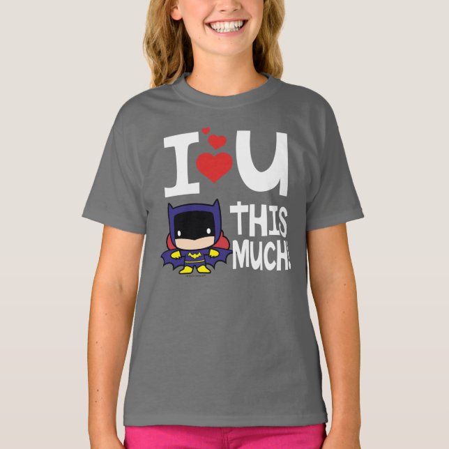 Batgirl Mother's Day | I Love U This Much! T-Shirt (Front)
