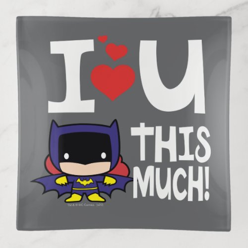 Batgirl Mothers Day  I Love U This Much Trinket Tray