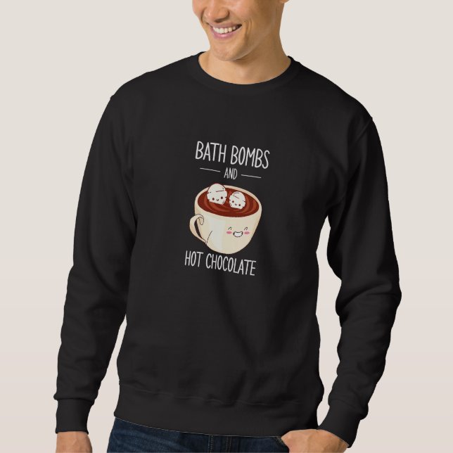Bath Bomb Pun and Hot Chocolate Relaxing Bubble Ap Sweatshirt (Front)