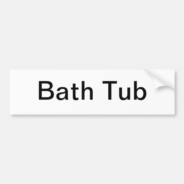 Bath Tub Sign/ Bumper Sticker (Front)