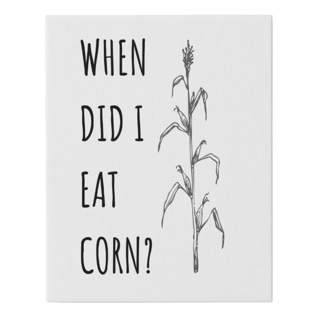 Bathroom Sign-When did I eat corn Faux Canvas Print (Front)