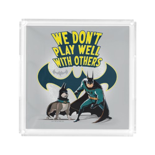 Batman  Ace _ We Dont Play Well With Others Acrylic Tray