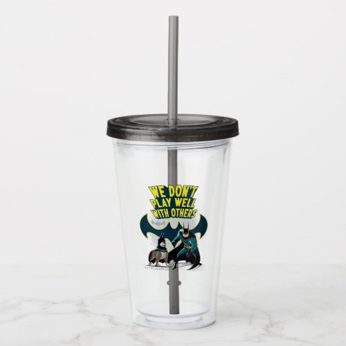 Batman  Ace _ We Dont Play Well With Others Acrylic Tumbler