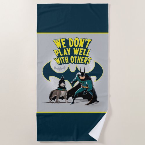 Batman  Ace _ We Dont Play Well With Others Beach Towel