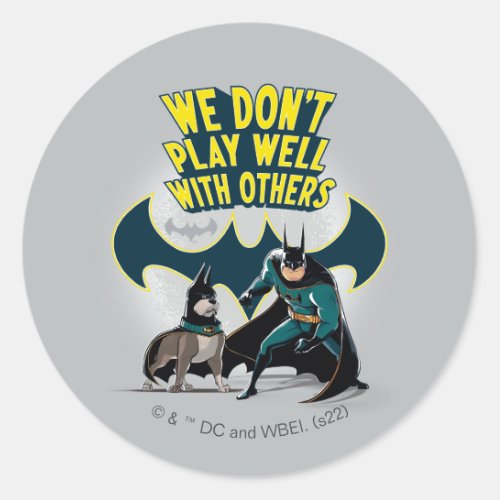 Batman  Ace _ We Dont Play Well With Others Classic Round Sticker