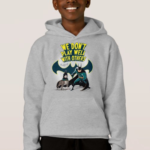 Batman  Ace _ We Dont Play Well With Others Hoodie