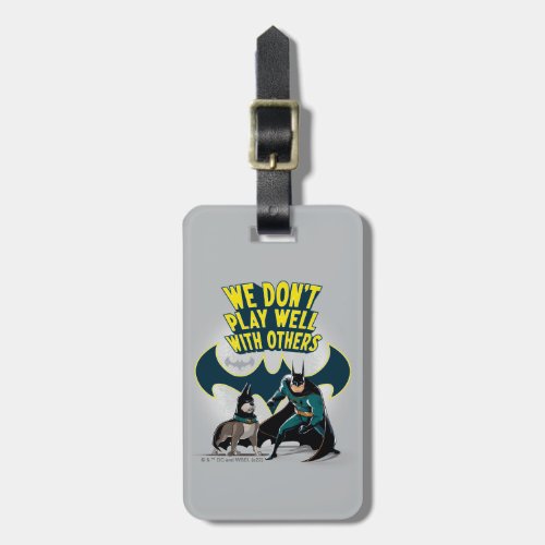 Batman  Ace _ We Dont Play Well With Others Luggage Tag