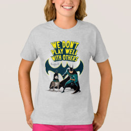 Batman &amp; Ace - We Don&#39;t Play Well With Others T-Shirt
