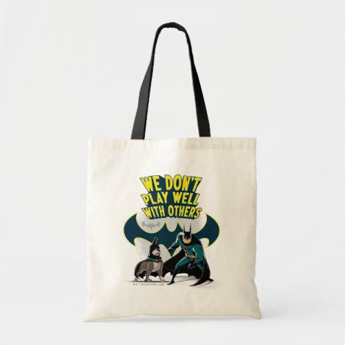 Batman  Ace _ We Dont Play Well With Others Tote Bag