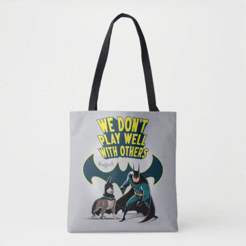 Batman  Ace _ We Dont Play Well With Others Tote Bag