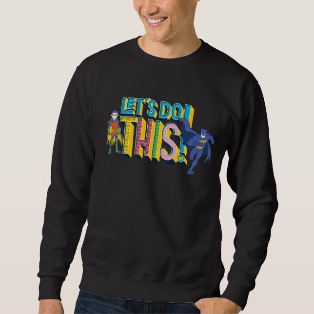 Batman | Let's Do This Sweatshirt (Front)