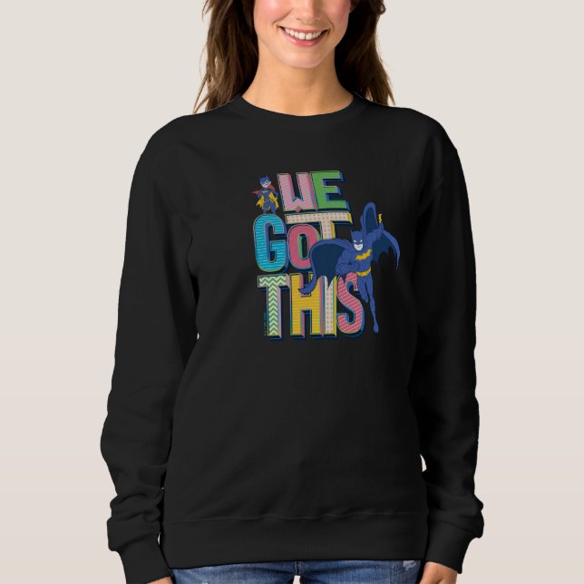 Batman | We Got This Sweatshirt (Front)
