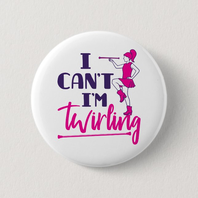 Baton Twirler I Can't I'm Twirling Button (Front)