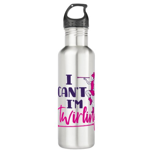 Baton Twirler I Cant Im Twirling Stainless Steel Water Bottle