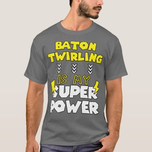 Baton Twirling Is My Super Power Funny Saying Quot T_Shirt