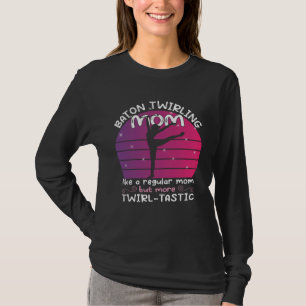 Baton Twirling mom gymnasts baton twirler 1 T-Shirt