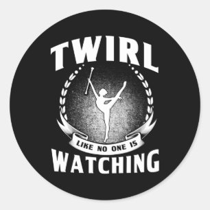 Baton Twirling Twirl Like No One Is Watching Major Classic Round Sticker