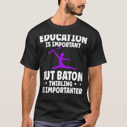 Baton Twirling Twirler Education Is Important T_Shirt
