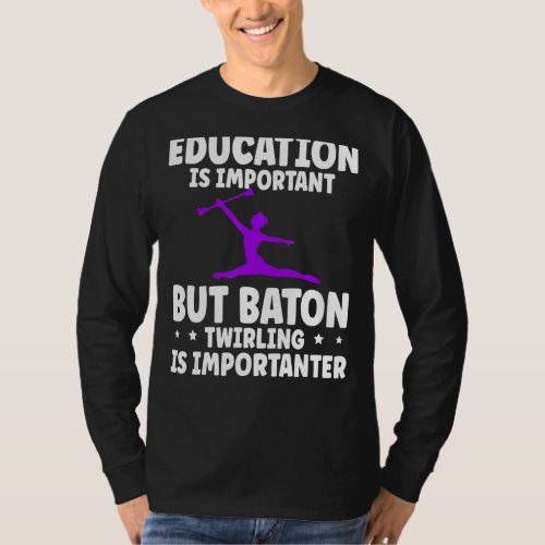 Baton Twirling Twirler Education Is Important T_Shirt