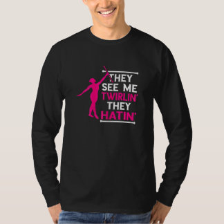 Baton Twirling Twirlin' Hatin' Baton Twirler Gymna T-Shirt