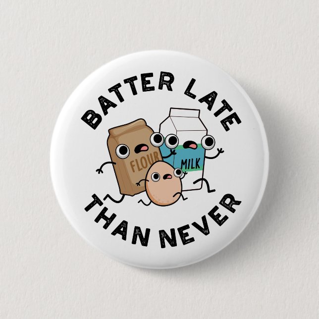 Batter Late Than Never Funny Baking Pun  Button (Front)