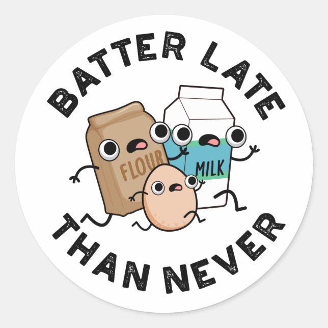 Batter Late Than Never Funny Baking Pun  Classic Round Sticker (Front)