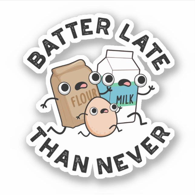 Batter Late Than Never Funny Baking Pun  Sticker (Front)
