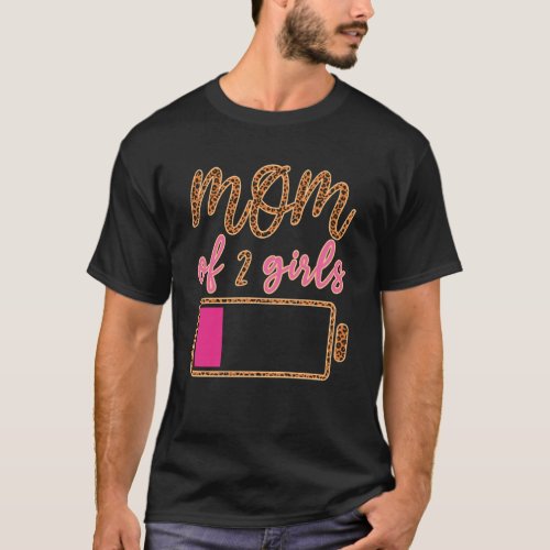 Battery Leopard Mom Of 2 Girls Love Mom Quotes Mot T_Shirt