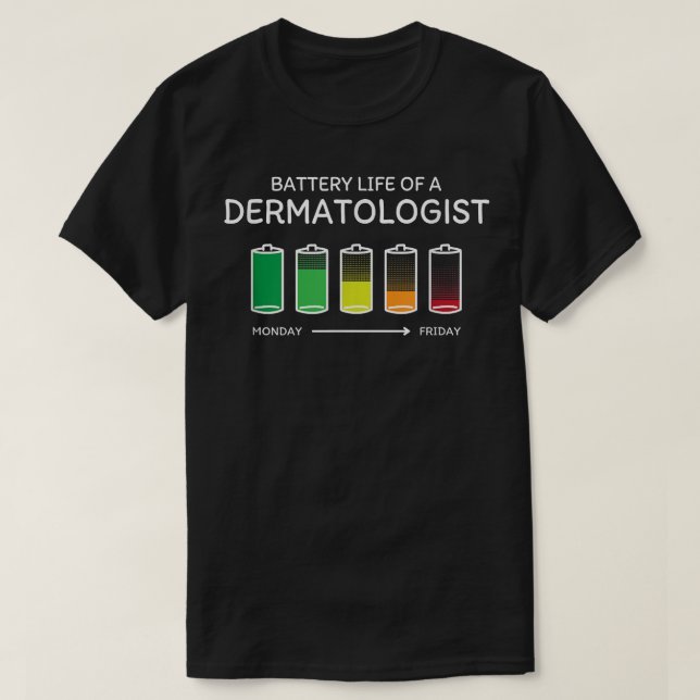 Battery Life of a Dermatologist Friends Dermatolog T-Shirt (Design Front)