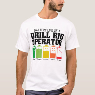 Battery Life Of A Drill Rig Operator T-Shirt