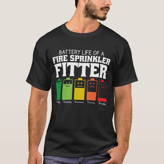 Battery Life Of A Fire Sprinkler Fitter T-Shirt (Front)