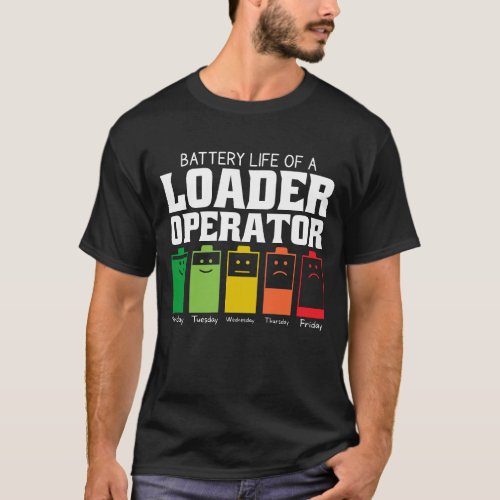 Battery Life Of A Loader Operator T_Shirt