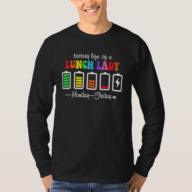 Battery Life Of A Lunch Lady Teacher Monday To Fri T-Shirt (Front)