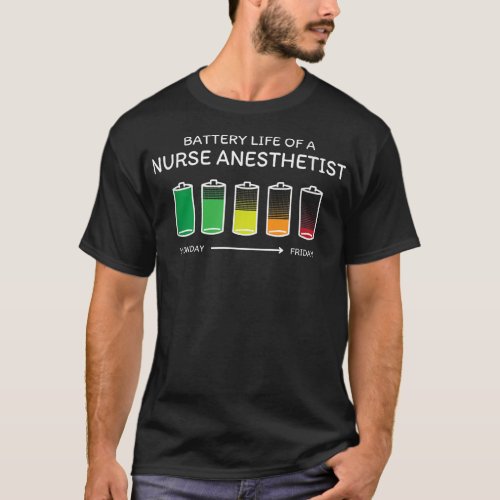 Battery Life of a Nurse Anesthetist Friends CRNA B T_Shirt