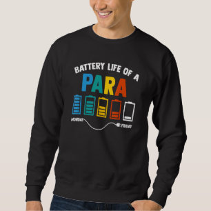 Battery Life Of A Paraprofessional Educator Teache Sweatshirt