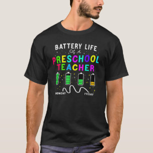 Battery Life Of A Preschool Monday Friday Teachers T-Shirt
