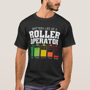 Battery Life Of A Roller Operator T-Shirt