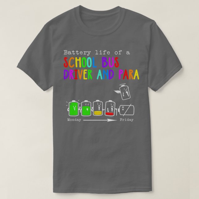 BATTERY LIFE OF A SCHOOL BUS DRIVER AND PARA T-Shirt (Design Front)