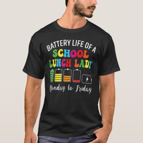 Battery Life Of A School Lunch Lady Cafeteria Work T_Shirt